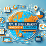 Los Beneficios de las Franquicias Digitales en el Contexto de la Globalización