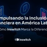 Fomentando la Inclusión Financiera en América Latina: El Impacto de Inswitch